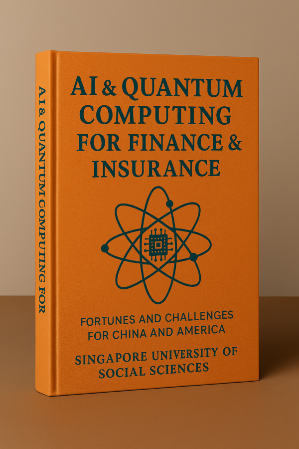 Ai & Quantum Computing For Finance & Insurance: Fortunes And Challenges For China And America: 1 (Singapore University Of Social Sciences - World Scientific Future Economy Series)